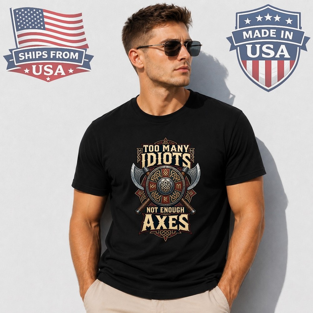 Too Many Idiots Not Enough Axes Graphic T-Shirt Viking Saying