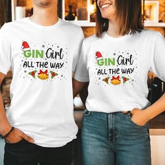 Gin Girl All The Way T-Shirt Funny Jolly Christmas Xmas Women’s Gift Top T-5160