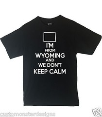I’m From Wyoming And We Don’t Keep Calm Shirt Different Print Colors Available