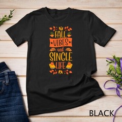 Fall Vibes And Single Life Thanksgiving Autumn Leaves Unisex T-shirt