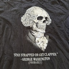 Warrior M Shirt Stay Strapped or Get Clapped George Washington Guns Flag Skull