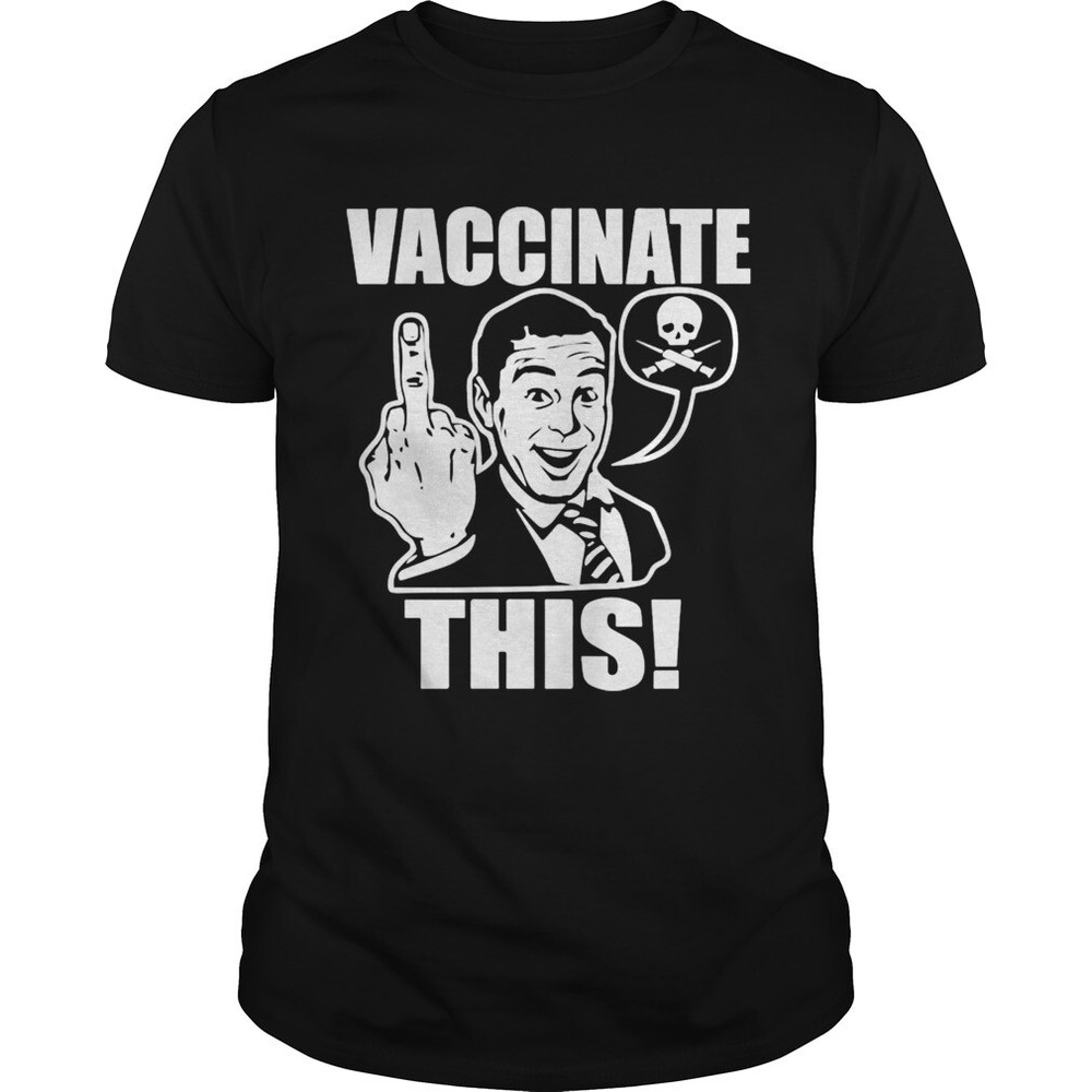 VACCINATE THIS! T shirt Non Conformist T-shirt tee Protest Anti government tee
