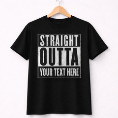 Straight Outta Custom T-Shirt – Personalized Text – Funny Graphic Tee – Unisex