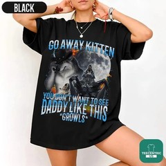 Go Away Kitten Daddy Growls Wolf Shirt, Funny Ironic Cringe Tee,