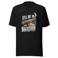 I’ll Be In The Backyard – Cigar & Whiskey Vintage T-Shirt Design