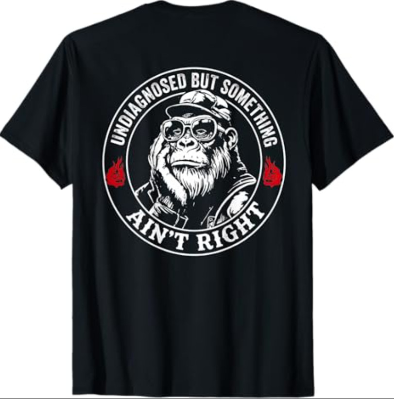(ON Back) Undiagnosed But Something Ain’t Right Funny Saying T-Shirt