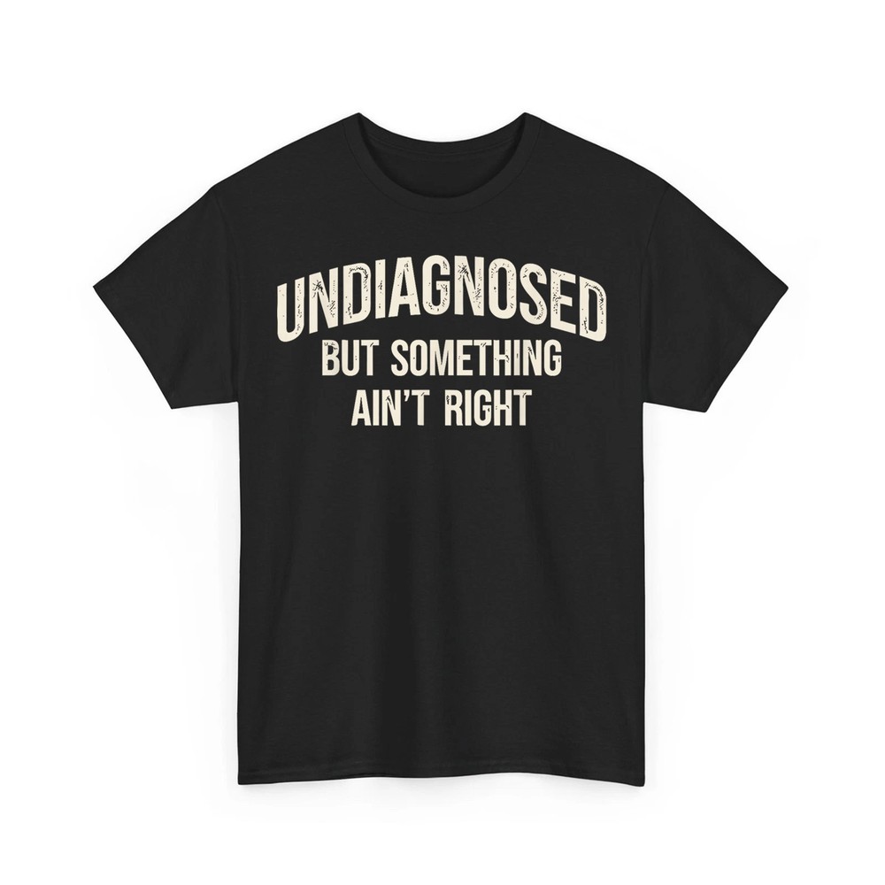 Undiagnosed But Something Ain’t Right Funny Saying Retro Unisex T-Shirt