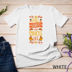 Fall Vibes And Single Life Thanksgiving Autumn Leaves Unisex T-shirt