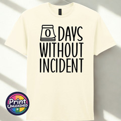 Zero Days Without Incident Tee Funny Slogan T-Shirt Unisex S-2XL Fun Office Gift