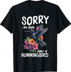 Bird Watching Sorry I’m Late I Saw A Hummingbird T-Shirt