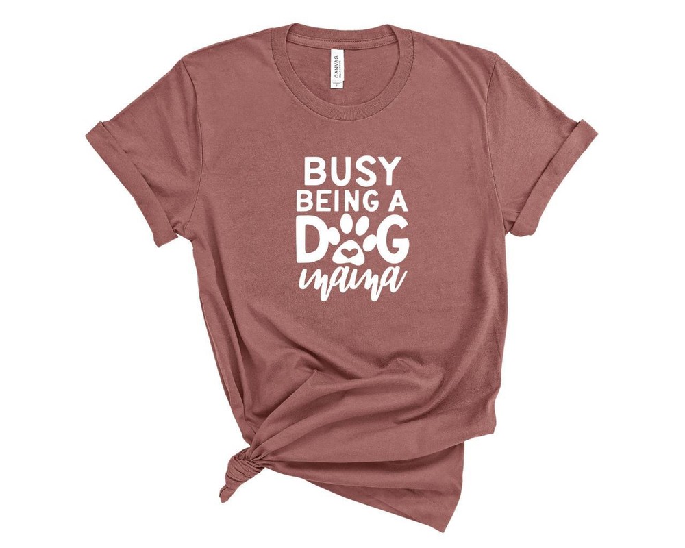 Funny Busy Being A Dog Mama Women’s Dog Lover T-Shirt Tee