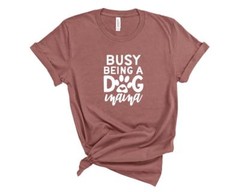 Funny Busy Being A Dog Mama Women’s Dog Lover T-Shirt Tee