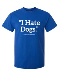 Hate Dogs Sarcastic Humor Graphic Novelty Super Soft Ring Spun Funny T Shirt