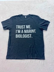 “Trust me. I’m a marine biologist.” Unisex T-Shirt — Size: XL!!