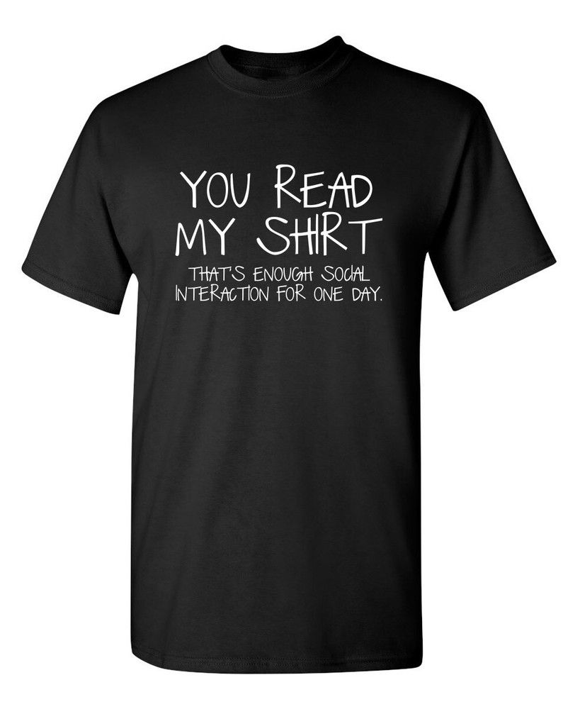You Read My Shirt…That’s Enough Sarcastic Humor Graphic Novelty Funny T Shirt