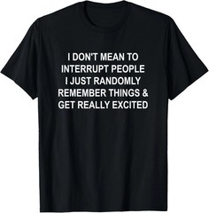 I Don’t Mean To Interrupt People Quote Size S – 5XL Gift For Friends