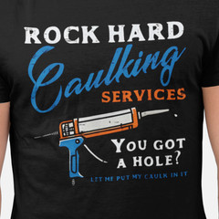 Rock Hard Caulking Services Shirt Funny Construction Tradesman Joke Tee