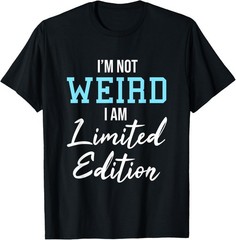 I’m Not Weird Funny Sarcastic Saying Humor Sarcasm Women Men T-Shirt