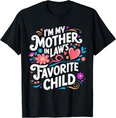 im My Mother in Laws Favorite Child Parent Funny Family T-Shirt