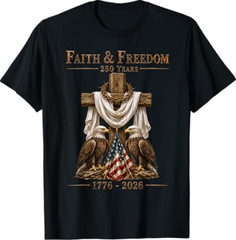 Faith & Freedom 250 Years Patriotic Christian Cross Eagle T-Shirt