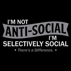 I’m not anti-social I’m selective Sarcastic Humor Graphic Novelty Funny T Shirt