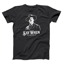 Say When – Doc Holliday Tombstone Country Western Movie Xs-6x Soft T-shirt