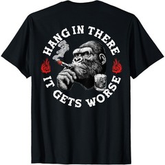 Hang in There It Gets Worse Sarcastic Humor Monkey (On Back) T-Shirt