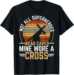 Not All Superheroes Wear Capes Mine Wore A Cross Christian T-Shirt