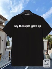 My Therapist Gave Up T-Shirt Soft, Comfortable Fit, Slight Stretch Fabric, Cr