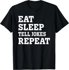 EAT SLEEP TELL JOKES REPEAT Quote Size S – 5XL Gift For Friends