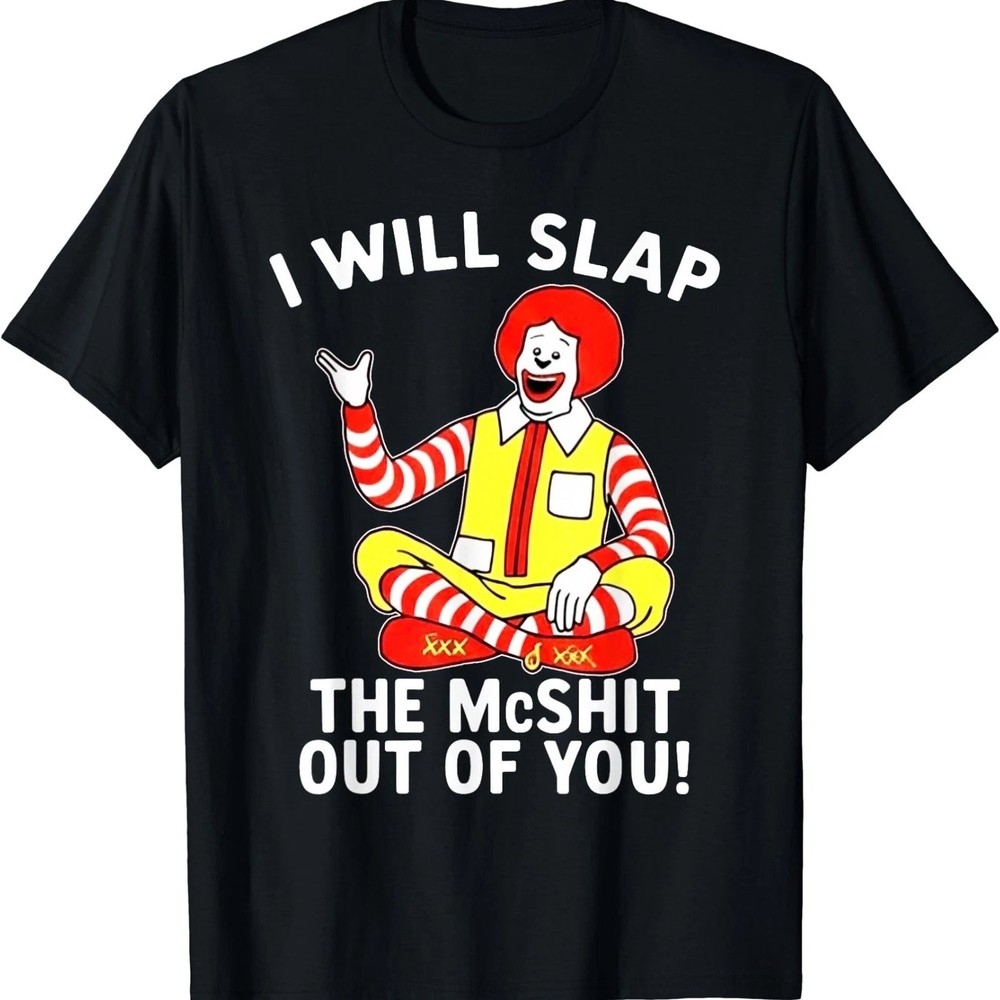 Funny I Will Slap The McShit Out Of You Graphic Tee Mens T-Shirt