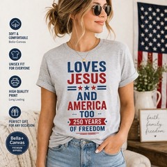 Loves Jesus And America Too Shirt Patriotic USA Freedom 250 Years Christian Tee!