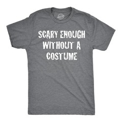 Mens Scary Enough Without a Costume Funny T shirts Halloween Novelty T shirt