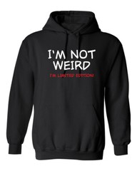 I’m Not Weird I’m Limited Edition Graphic Novelty Sarcastic Humor Men’s Hoodies
