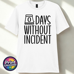 Zero Days Without Incident Tee Funny Slogan T-Shirt Unisex S-2XL Fun Office Gift